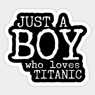 Just a boy who loves Titanic Sticker